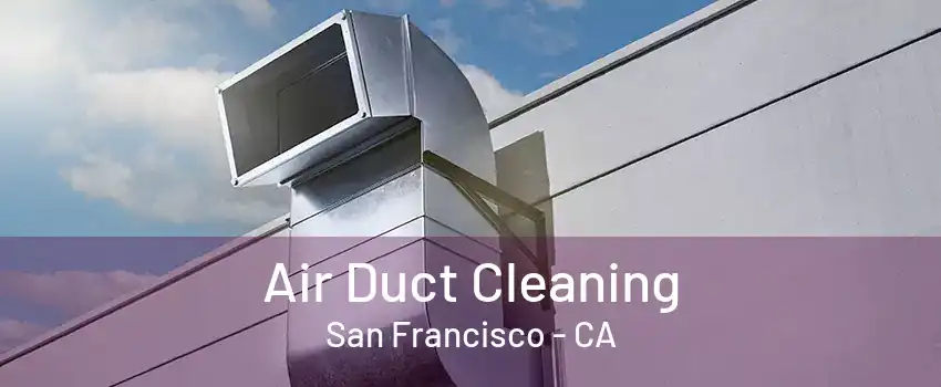 Air Duct Cleaning San Francisco - CA