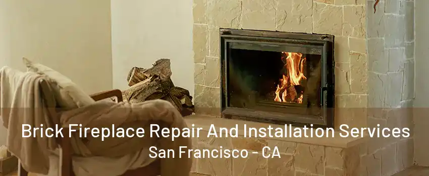 Brick Fireplace Repair And Installation Services San Francisco - CA