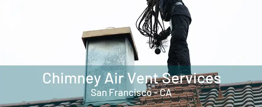 Chimney Air Vent Services San Francisco - CA