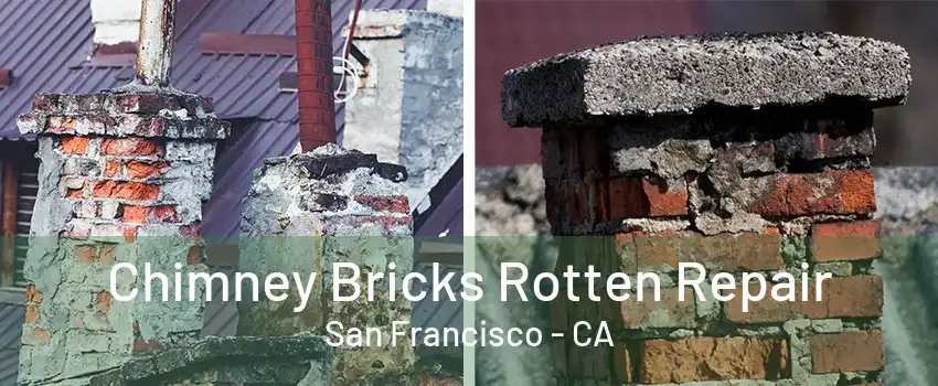 Chimney Bricks Rotten Repair San Francisco - CA