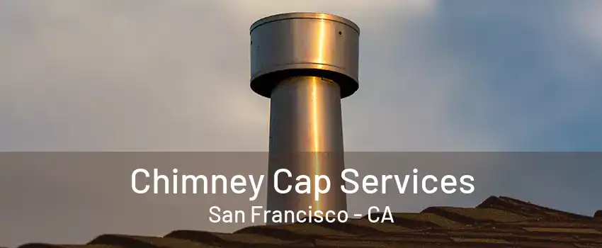 Chimney Cap Services San Francisco - CA