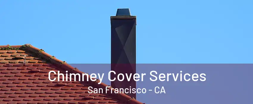 Chimney Cover Services San Francisco - CA