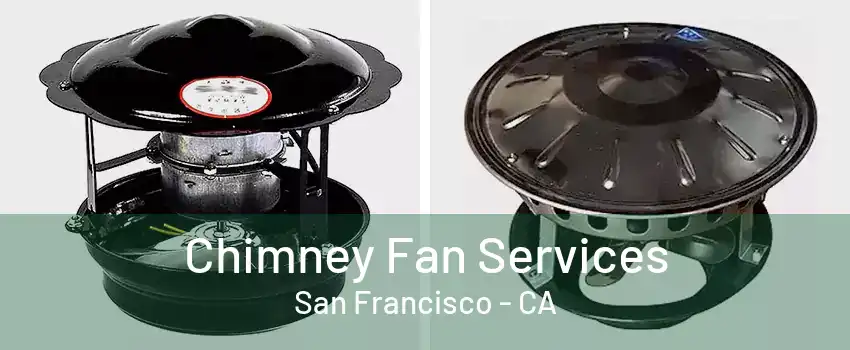 Chimney Fan Services San Francisco - CA