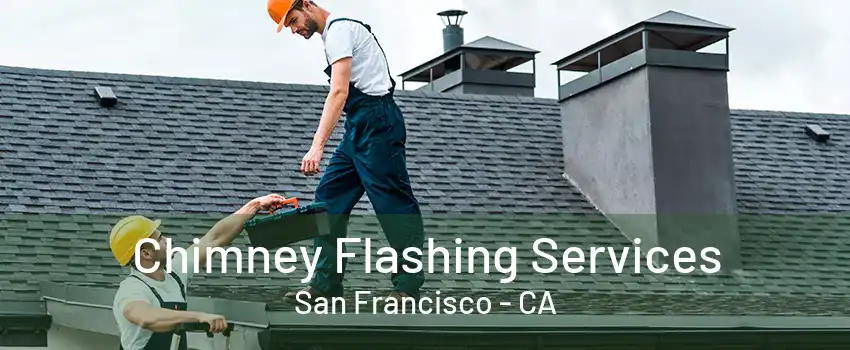 Chimney Flashing Services San Francisco - CA