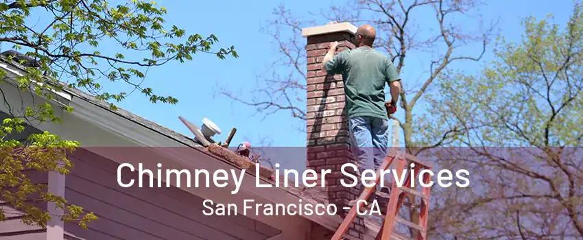 Chimney Liner Services San Francisco - CA