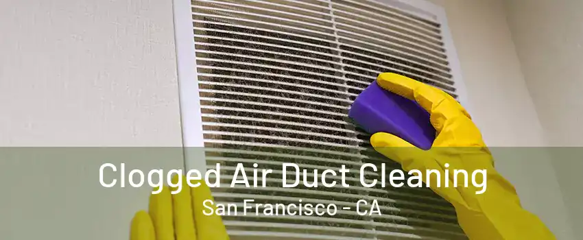 Clogged Air Duct Cleaning San Francisco - CA