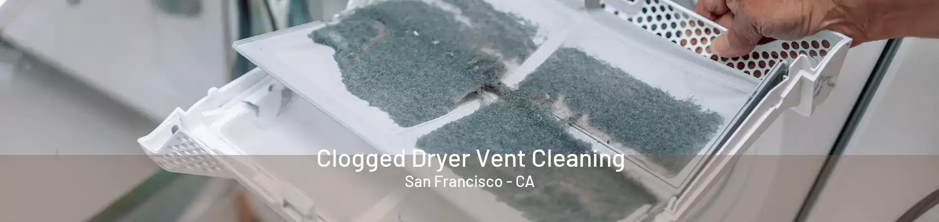 Clogged Dryer Vent Cleaning San Francisco - CA