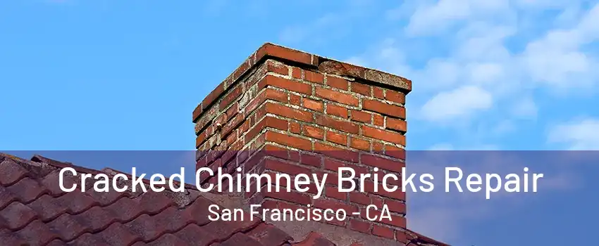 Cracked Chimney Bricks Repair San Francisco - CA