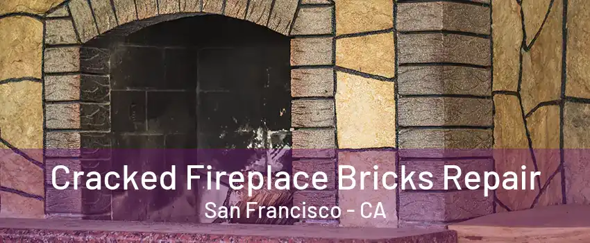 Cracked Fireplace Bricks Repair San Francisco - CA