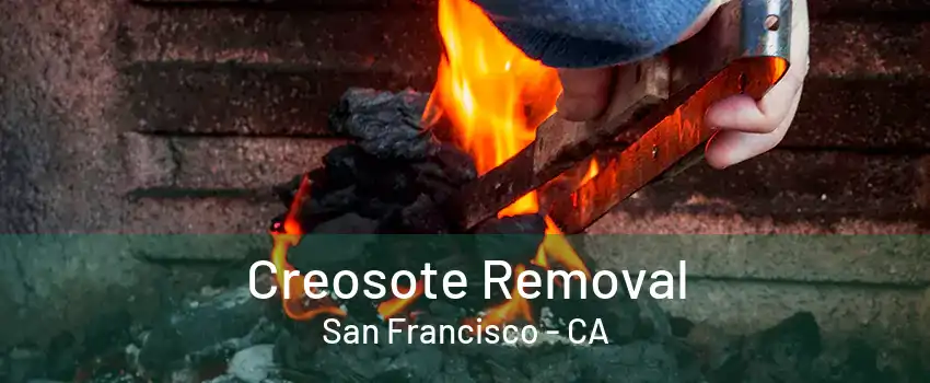 Creosote Removal San Francisco - CA