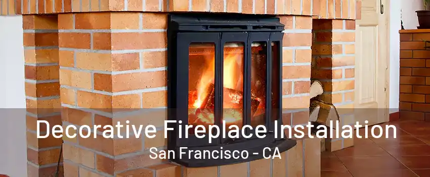 Decorative Fireplace Installation San Francisco - CA