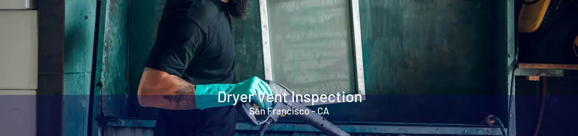 Dryer Vent Inspection San Francisco - CA