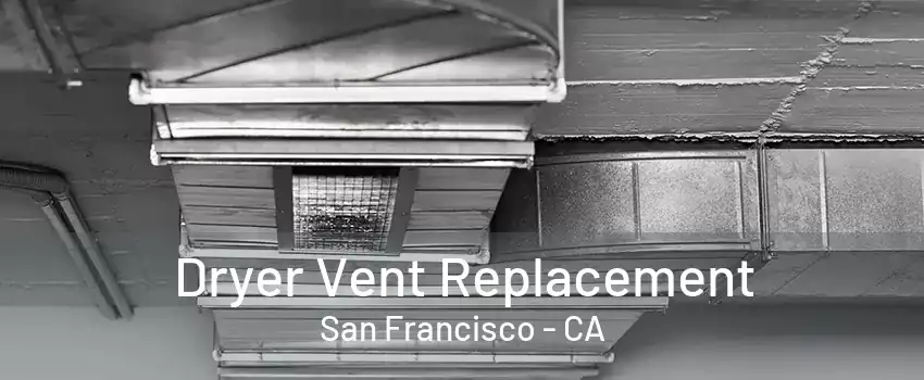 Dryer Vent Replacement San Francisco - CA