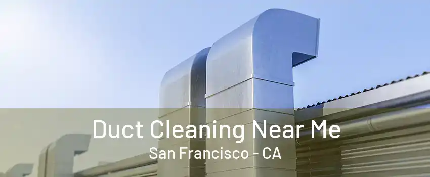 Duct Cleaning Near Me San Francisco - CA