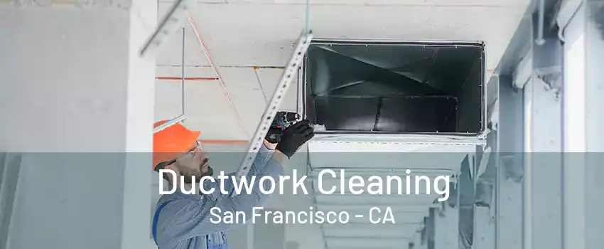 Ductwork Cleaning San Francisco - CA