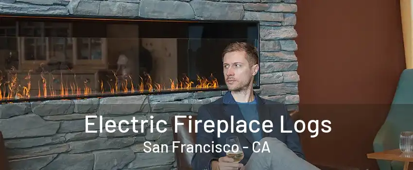 Electric Fireplace Logs San Francisco - CA