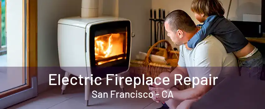 Electric Fireplace Repair San Francisco - CA