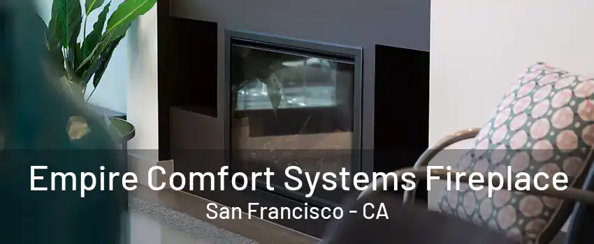 Empire Comfort Systems Fireplace San Francisco - CA