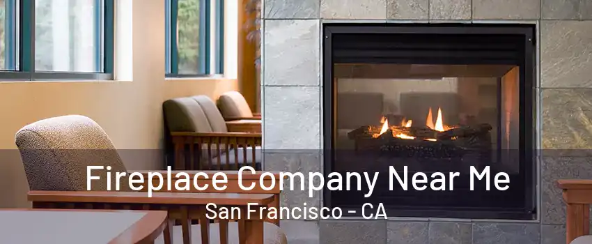 Fireplace Company Near Me San Francisco - CA