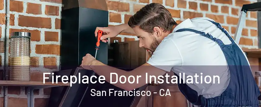 Fireplace Door Installation San Francisco - CA