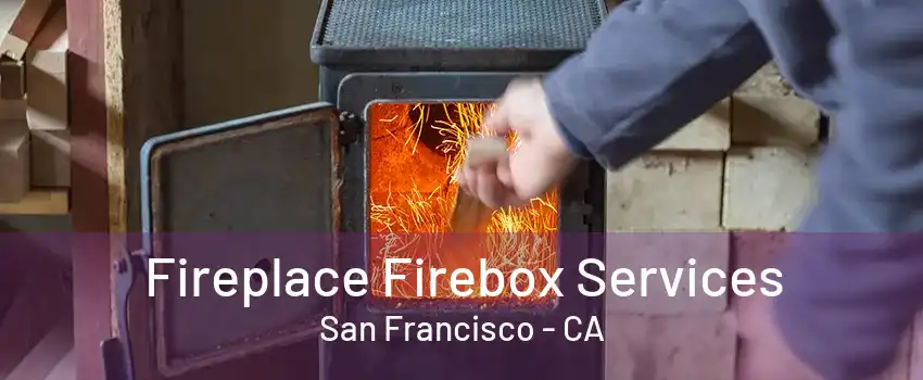 Fireplace Firebox Services San Francisco - CA