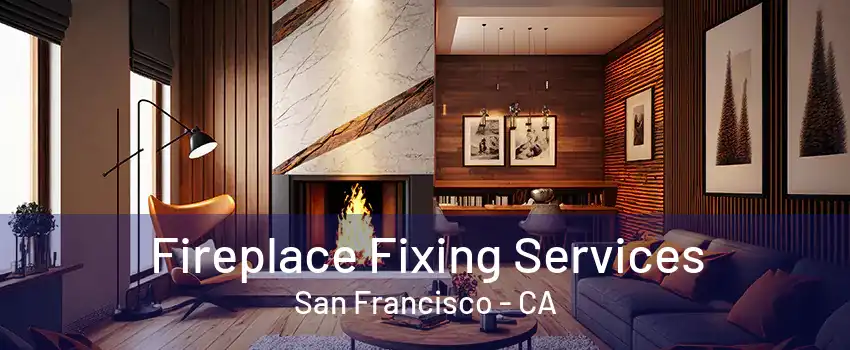 Fireplace Fixing Services San Francisco - CA