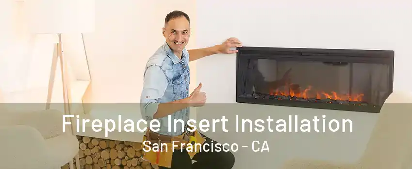 Fireplace Insert Installation San Francisco - CA