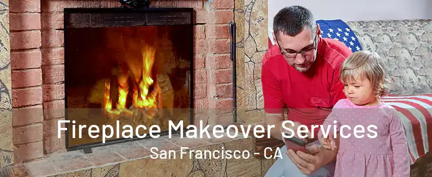 Fireplace Makeover Services San Francisco - CA