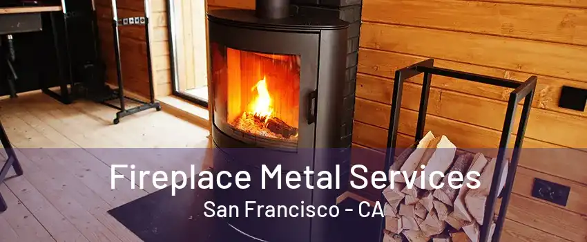 Fireplace Metal Services San Francisco - CA