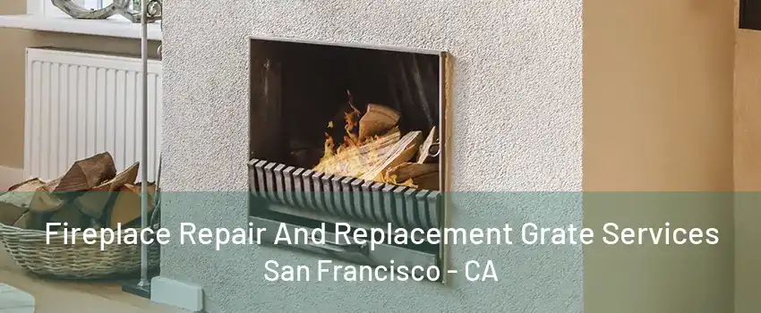 Fireplace Repair And Replacement Grate Services San Francisco - CA