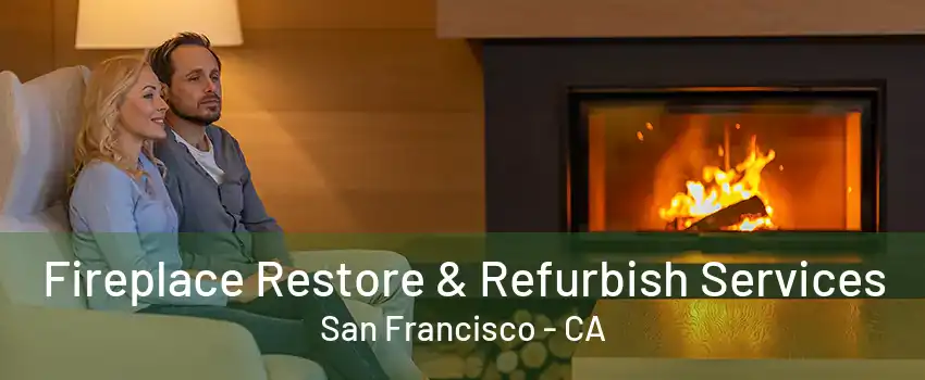 Fireplace Restore & Refurbish Services San Francisco - CA