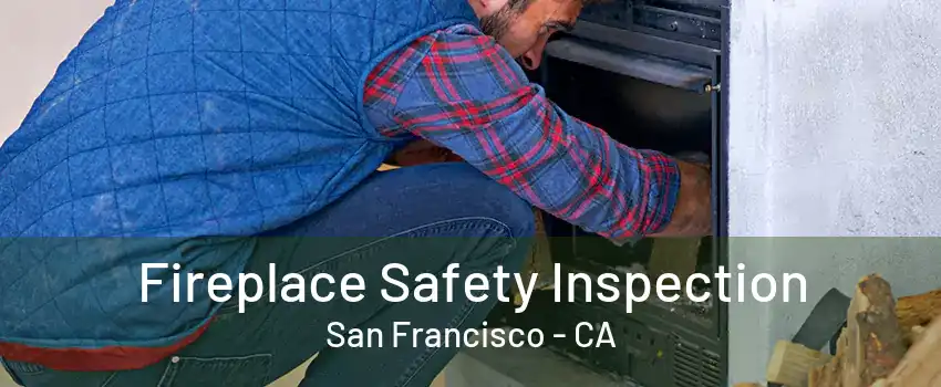 Fireplace Safety Inspection San Francisco - CA