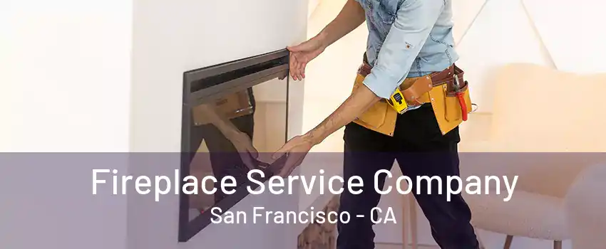 Fireplace Service Company San Francisco - CA