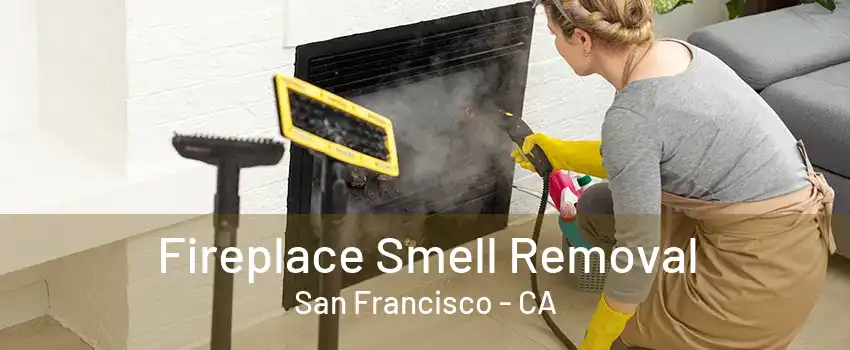 Fireplace Smell Removal San Francisco - CA