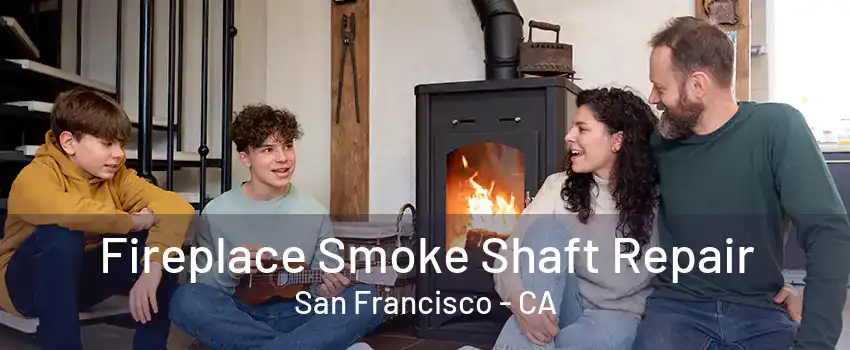 Fireplace Smoke Shaft Repair San Francisco - CA