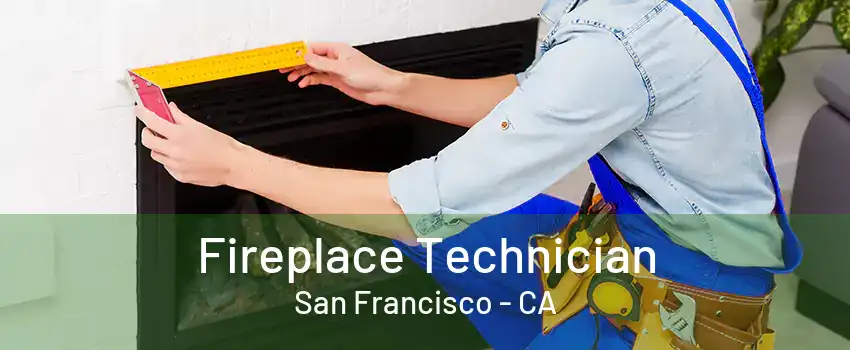 Fireplace Technician San Francisco - CA