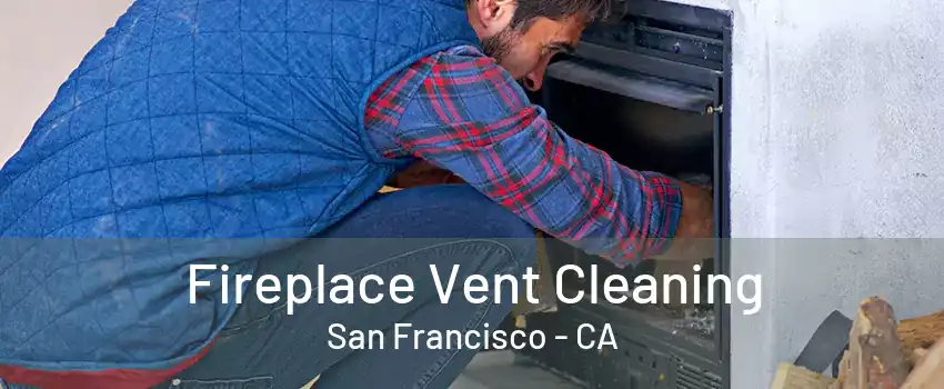 Fireplace Vent Cleaning San Francisco - CA