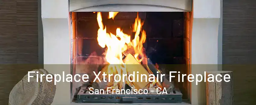 Fireplace Xtrordinair Fireplace San Francisco - CA