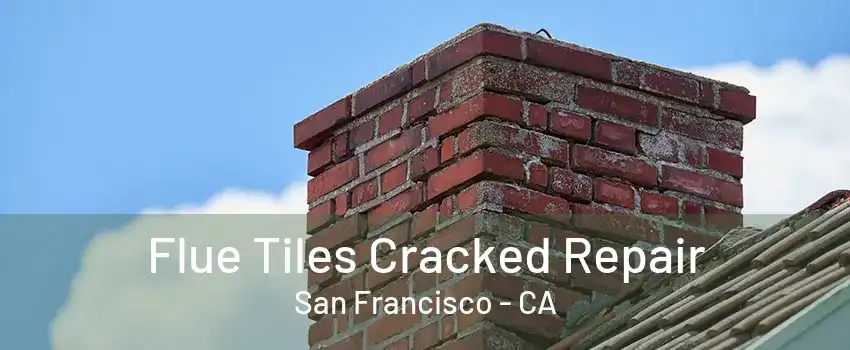 Flue Tiles Cracked Repair San Francisco - CA