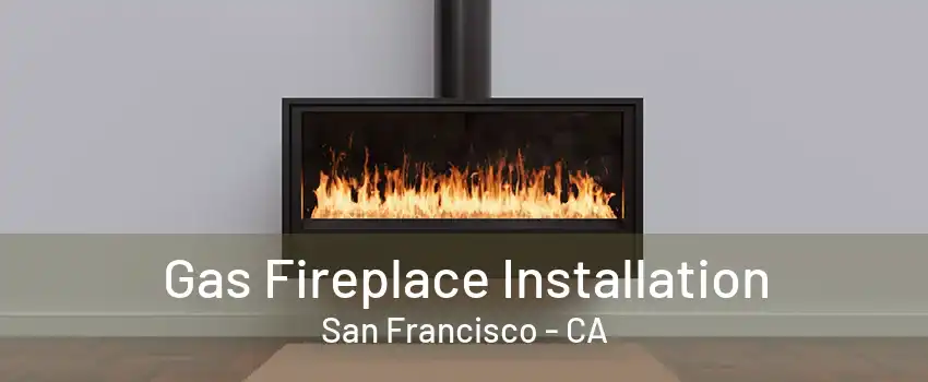 Gas Fireplace Installation San Francisco - CA