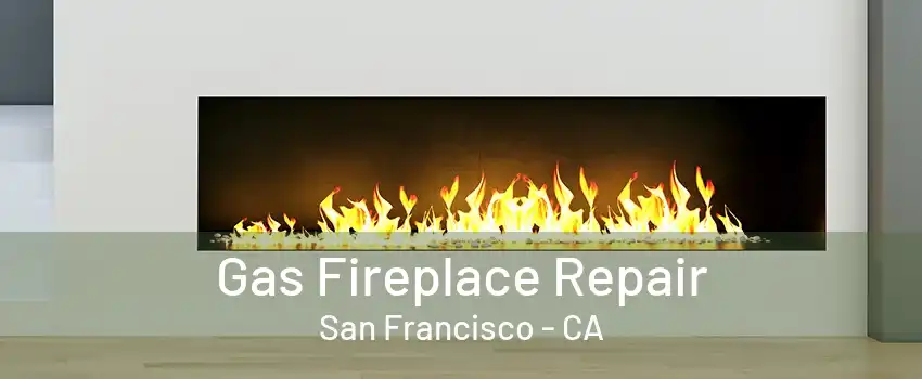 Gas Fireplace Repair San Francisco - CA