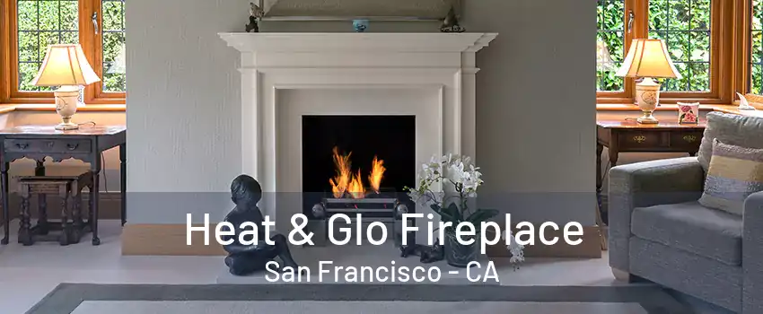 Heat & Glo Fireplace San Francisco - CA