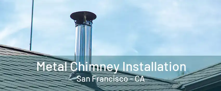 Metal Chimney Installation San Francisco - CA