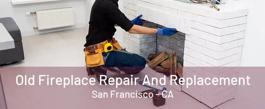 Old Fireplace Repair And Replacement San Francisco - CA