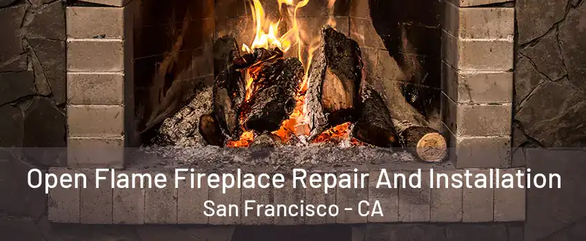 Open Flame Fireplace Repair And Installation San Francisco - CA