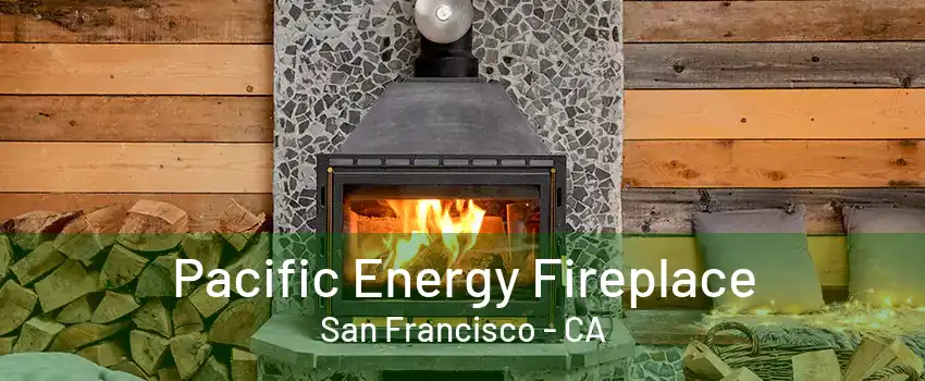 Pacific Energy Fireplace San Francisco - CA