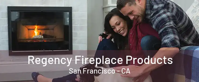 Regency Fireplace Products San Francisco - CA