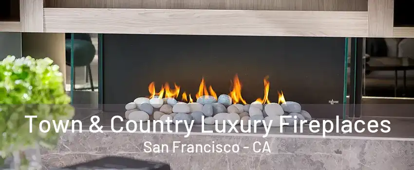 Town & Country Luxury Fireplaces San Francisco - CA