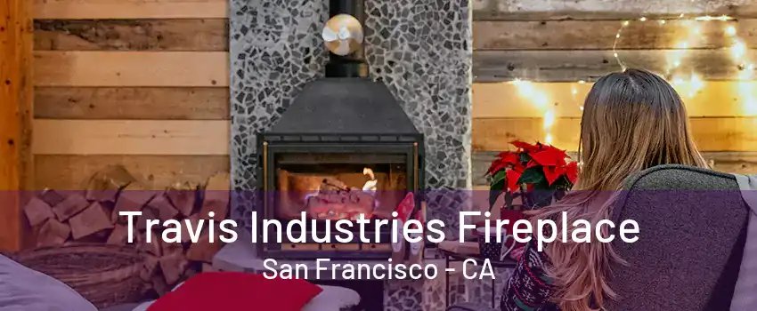 Travis Industries Fireplace San Francisco - CA