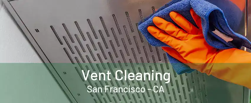 Vent Cleaning San Francisco - CA